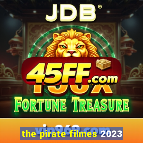 the pirate filmes 2023